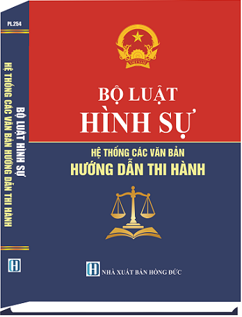Sách Bộ Luật Hình Sự - Hệ Thống Các Văn Bản Hướng Dẫn Thi Hành